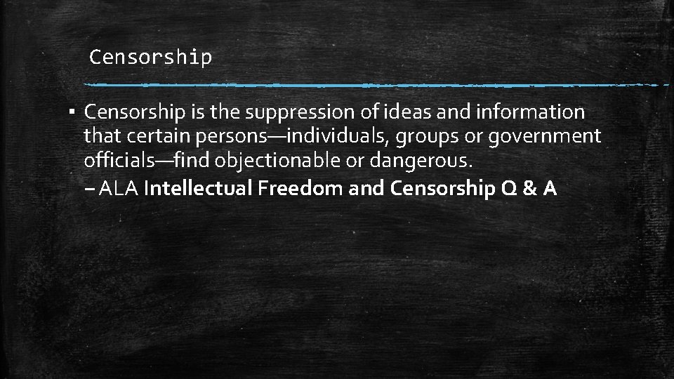 Censorship ▪ Censorship is the suppression of ideas and information that certain persons—individuals, groups