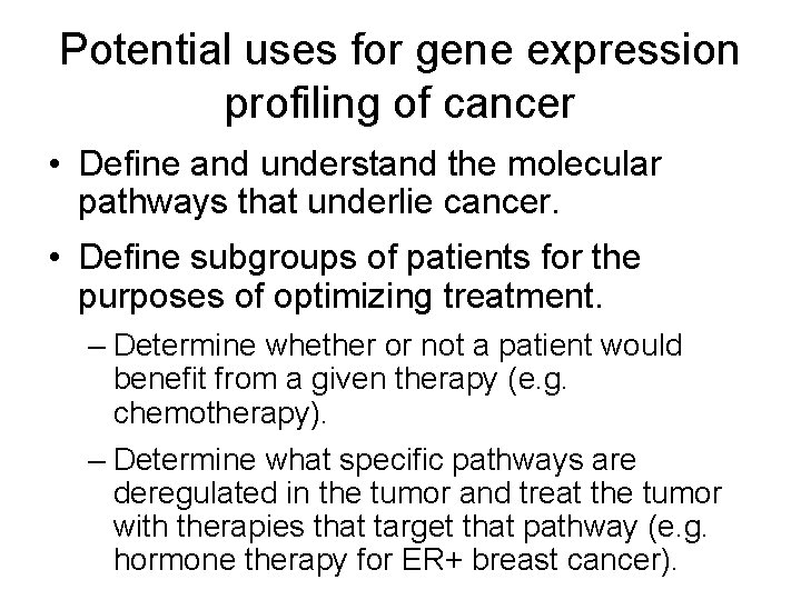 Potential uses for gene expression profiling of cancer • Define and understand the molecular