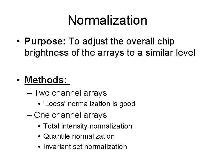 Normalization • Purpose: To adjust the overall chip brightness of the arrays to a