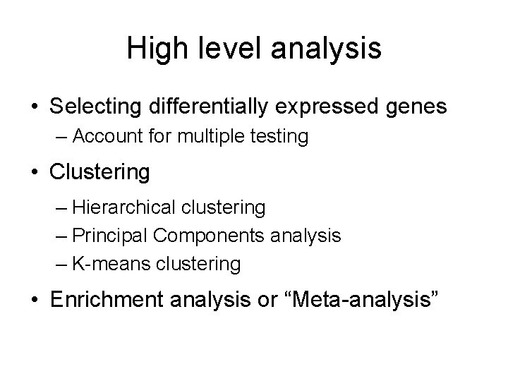 High level analysis • Selecting differentially expressed genes – Account for multiple testing •