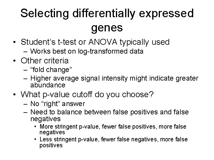 Selecting differentially expressed genes • Student’s t-test or ANOVA typically used – Works best