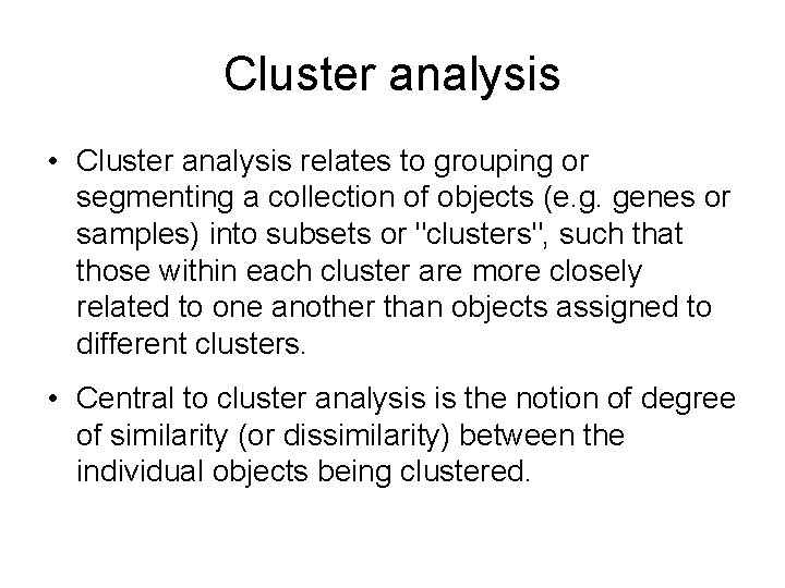 Cluster analysis • Cluster analysis relates to grouping or segmenting a collection of objects