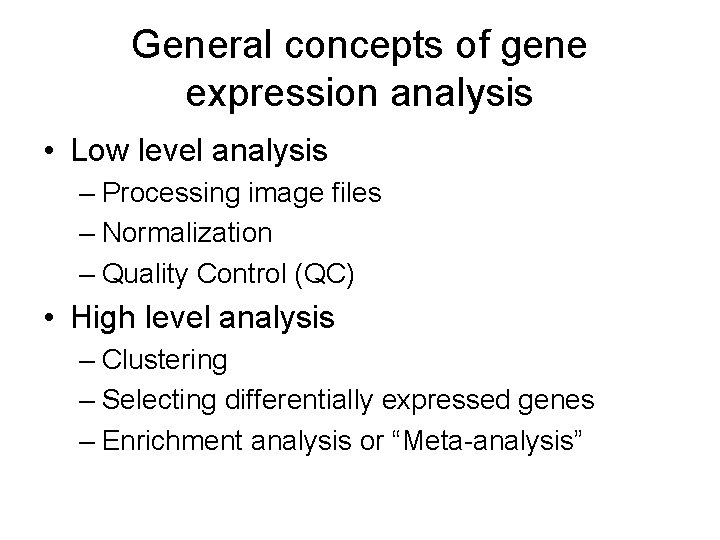 General concepts of gene expression analysis • Low level analysis – Processing image files