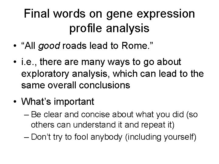 Final words on gene expression profile analysis • “All good roads lead to Rome.