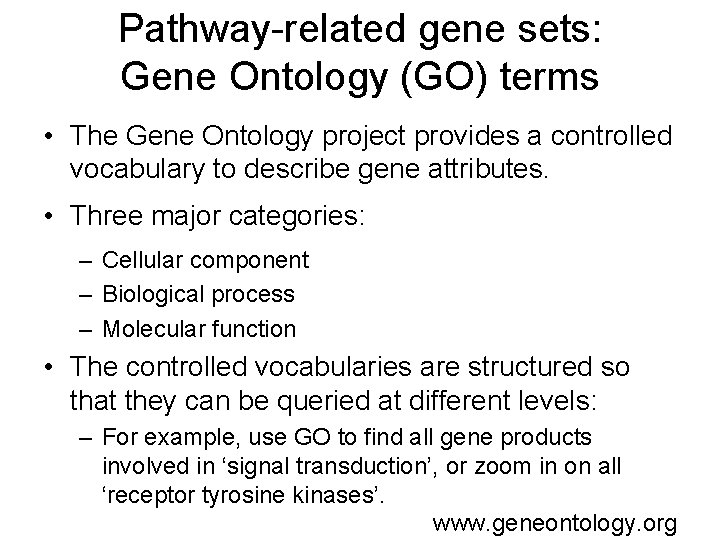 Pathway-related gene sets: Gene Ontology (GO) terms • The Gene Ontology project provides a