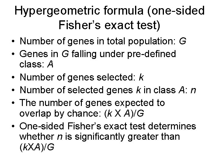 Hypergeometric formula (one-sided Fisher’s exact test) • Number of genes in total population: G