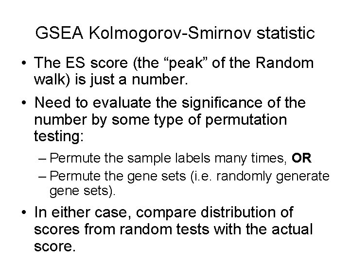 GSEA Kolmogorov-Smirnov statistic • The ES score (the “peak” of the Random walk) is
