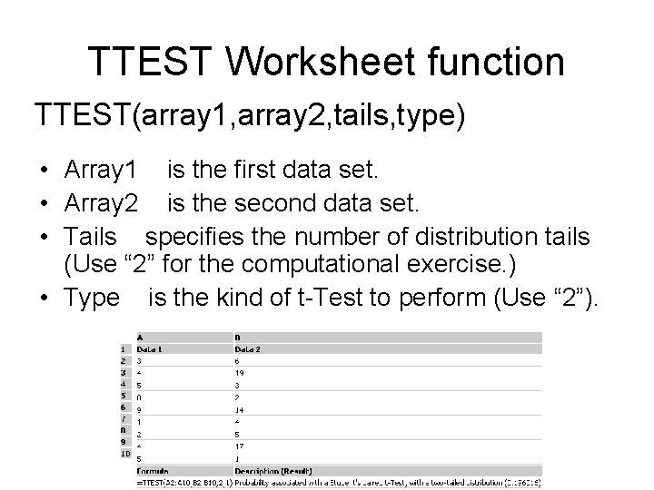 TTEST Worksheet function TTEST(array 1, array 2, tails, type) • Array 1 is the