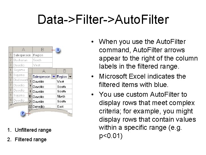 Data->Filter->Auto. Filter 1. Unfiltered range 2. Filtered range • When you use the Auto.