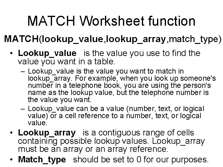 MATCH Worksheet function MATCH(lookup_value, lookup_array, match_type) • Lookup_value is the value you use to