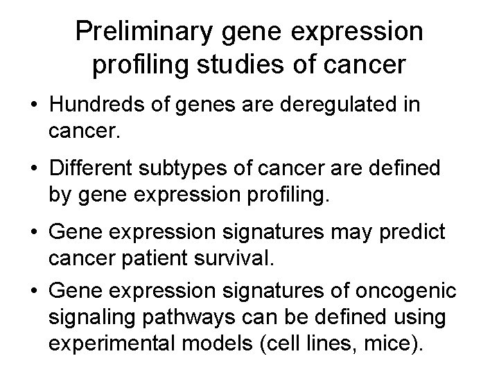 Preliminary gene expression profiling studies of cancer • Hundreds of genes are deregulated in