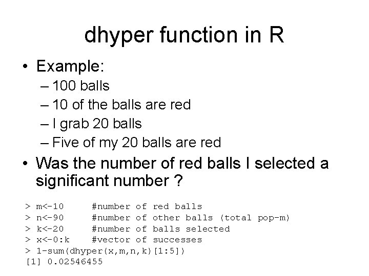 dhyper function in R • Example: – 100 balls – 10 of the balls