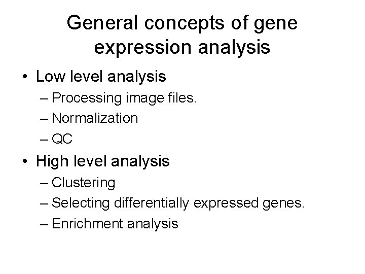 General concepts of gene expression analysis • Low level analysis – Processing image files.