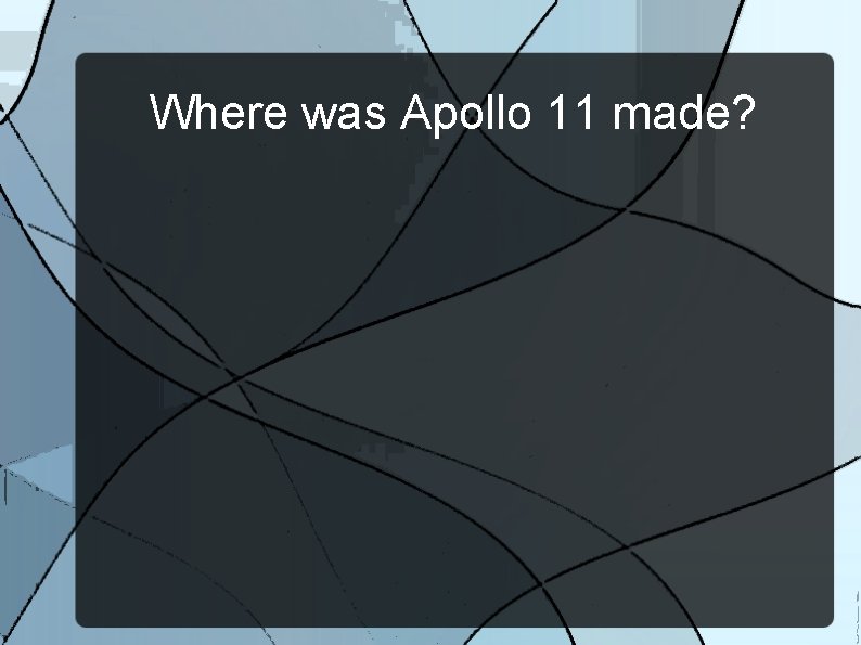 Where was Apollo 11 made? 