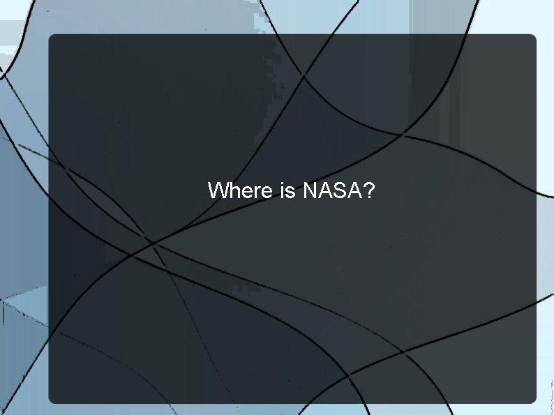 Where is NASA? 