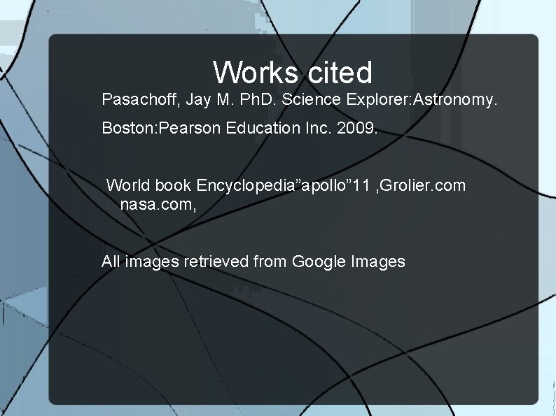 Works cited Pasachoff, Jay M. Ph. D. Science Explorer: Astronomy. Boston: Pearson Education Inc.