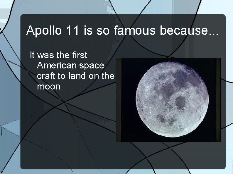 Apollo 11 is so famous because. . . It was the first American space