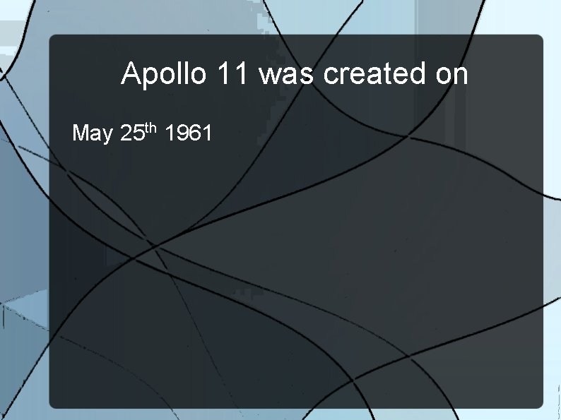 Apollo 11 was created on May 25 th 1961 