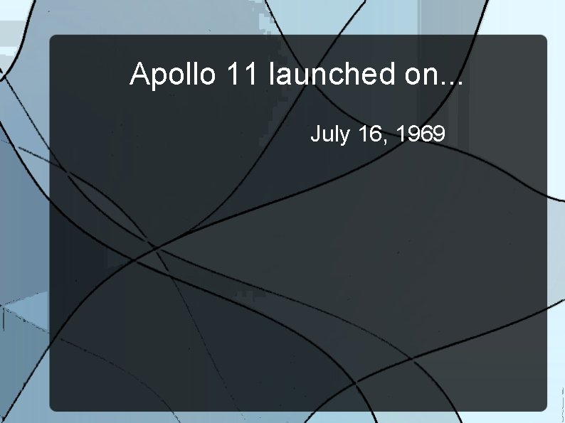 Apollo 11 launched on. . . July 16, 1969 