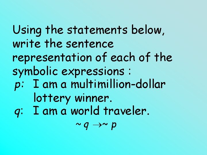 Using the statements below, write the sentence representation of each of the symbolic expressions