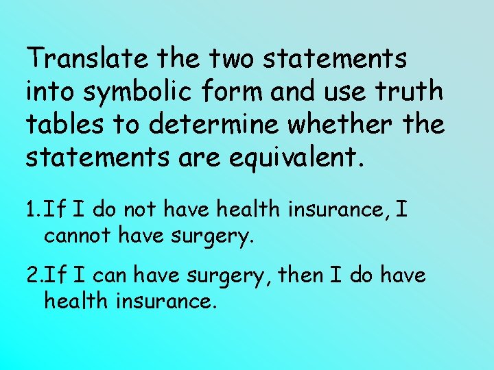 Translate the two statements into symbolic form and use truth tables to determine whether