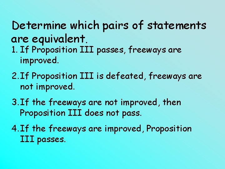 Determine which pairs of statements are equivalent. 1. If Proposition III passes, freeways are
