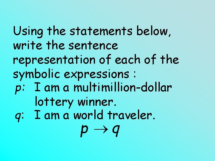Using the statements below, write the sentence representation of each of the symbolic expressions