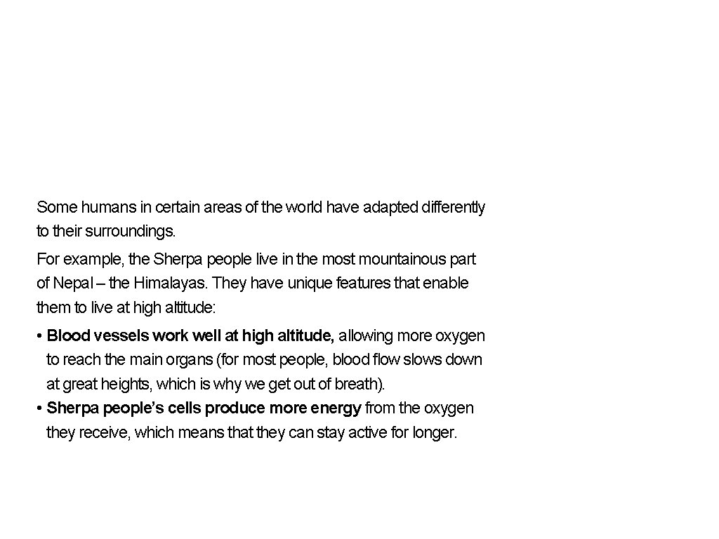 Some humans in certain areas of the world have adapted differently to their surroundings.