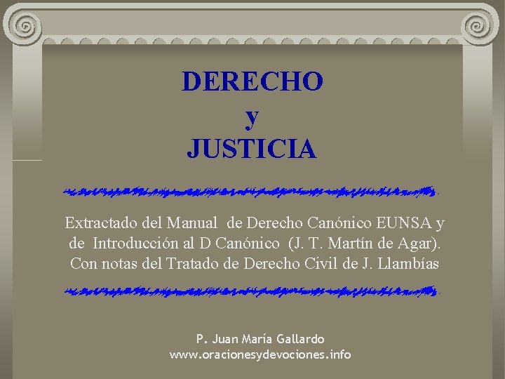 DERECHO y JUSTICIA Extractado del Manual de Derecho Canónico EUNSA y de Introducción al