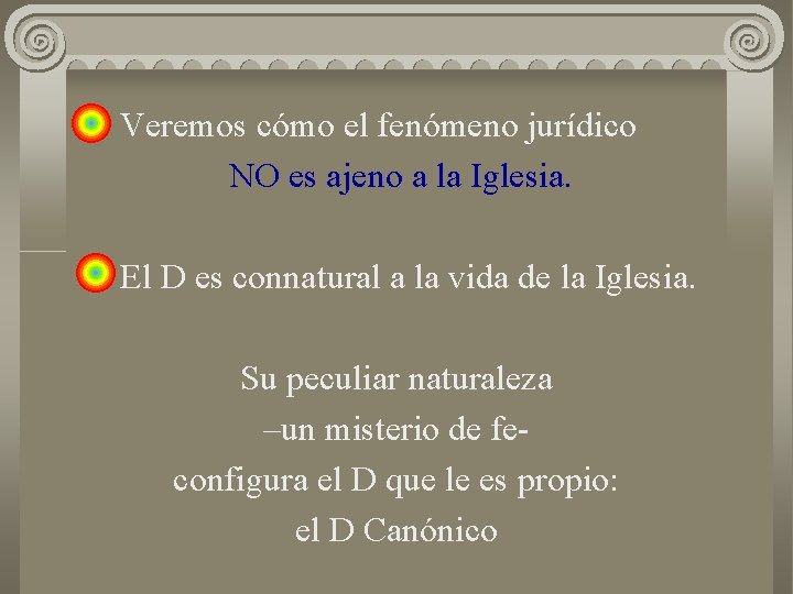 Veremos cómo el fenómeno jurídico NO es ajeno a la Iglesia. El D es