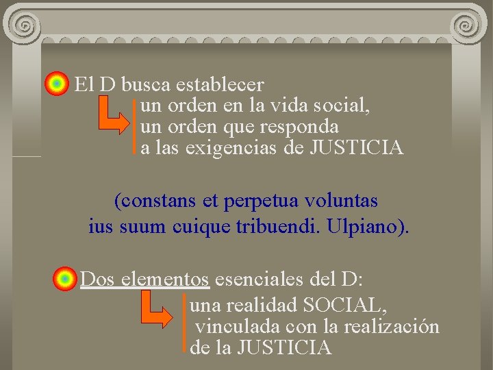 El D busca establecer un orden en la vida social, un orden que responda