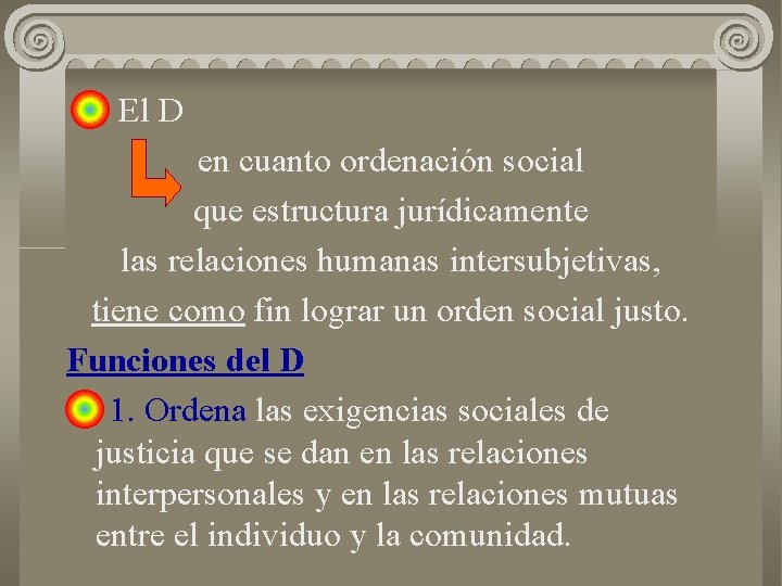 El D en cuanto ordenación social que estructura jurídicamente las relaciones humanas intersubjetivas, tiene