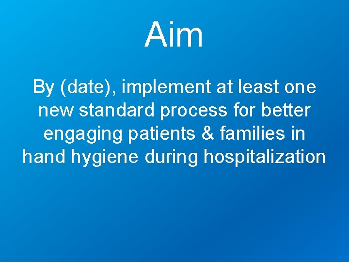 Aim By (date), implement at least one new standard process for better engaging patients