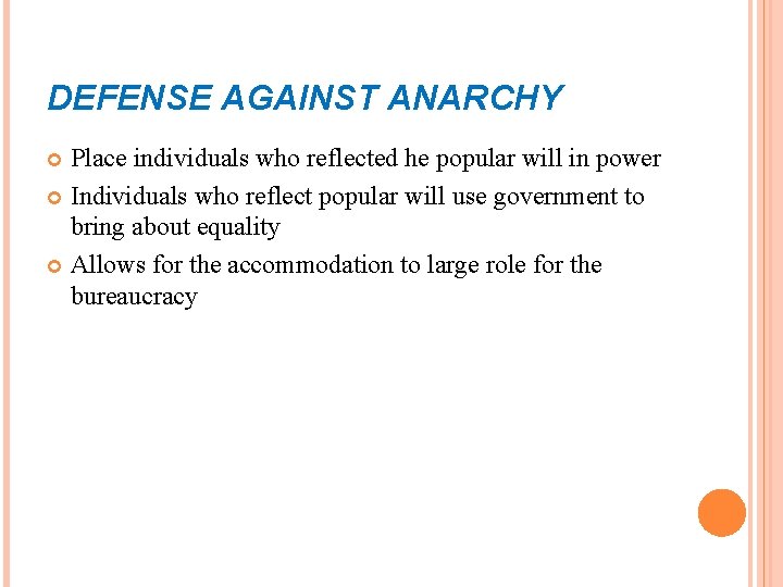 DEFENSE AGAINST ANARCHY Place individuals who reflected he popular will in power Individuals who