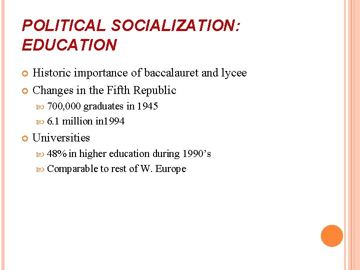 POLITICAL SOCIALIZATION: EDUCATION Historic importance of baccalauret and lycee Changes in the Fifth Republic