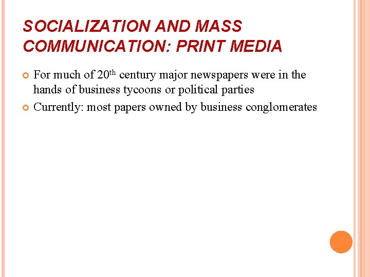 SOCIALIZATION AND MASS COMMUNICATION: PRINT MEDIA For much of 20 th century major newspapers