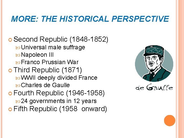 MORE: THE HISTORICAL PERSPECTIVE Second Republic (1848 -1852) Universal male suffrage Napoleon III Franco