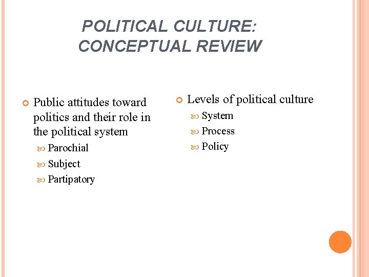 POLITICAL CULTURE: CONCEPTUAL REVIEW Public attitudes toward politics and their role in the political