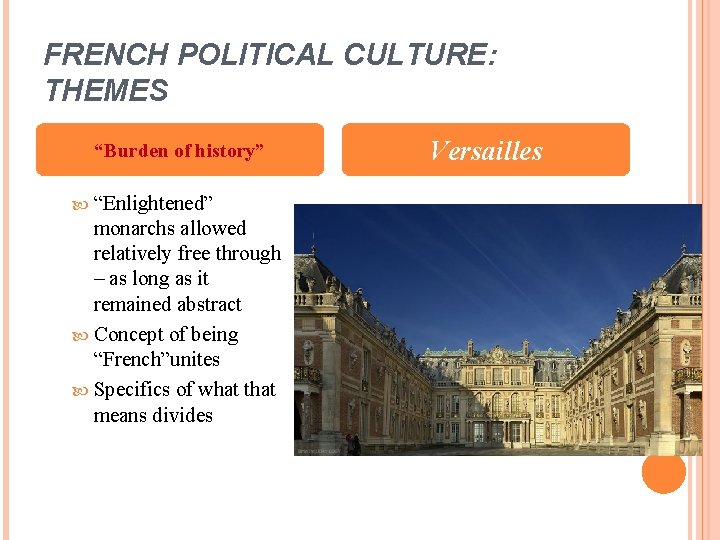 FRENCH POLITICAL CULTURE: THEMES “Burden of history” “Enlightened” monarchs allowed relatively free through –