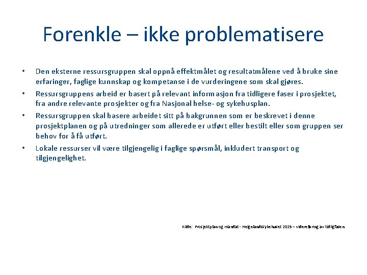 Forenkle – ikke problematisere • • Den eksterne ressursgruppen skal oppnå effektmålet og resultatmålene