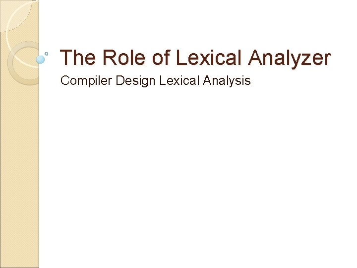 The Role of Lexical Analyzer Compiler Design Lexical Analysis 