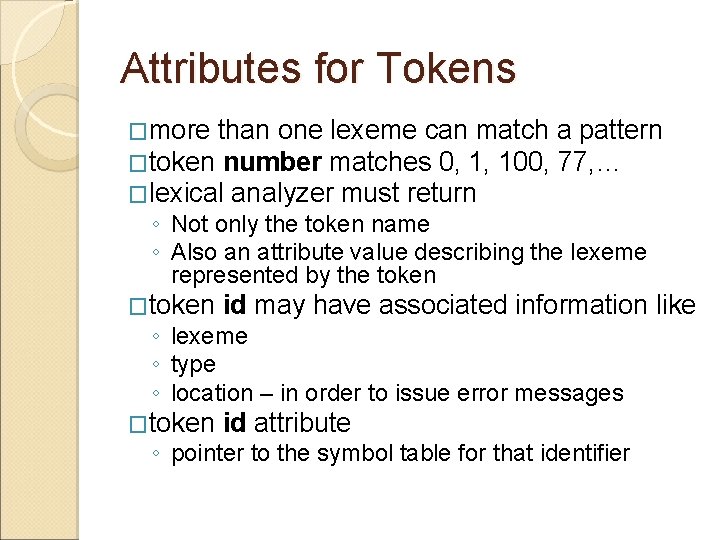 Attributes for Tokens �more than one lexeme can match a pattern �token number matches