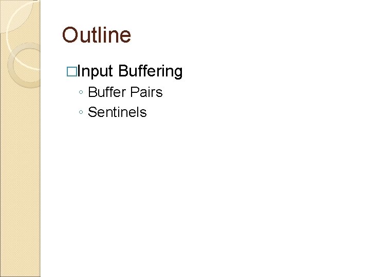 Outline �Input Buffering ◦ Buffer Pairs ◦ Sentinels 