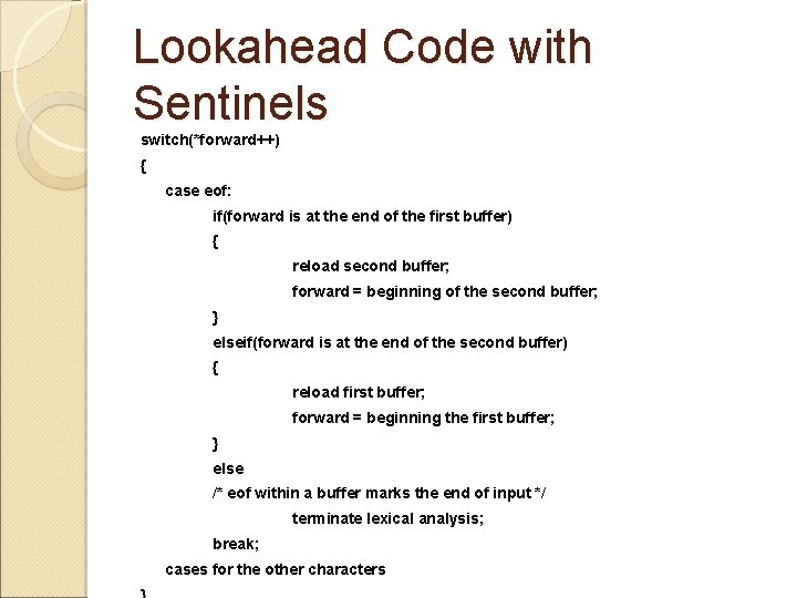 Lookahead Code with Sentinels switch(*forward++) { case eof: if(forward is at the end of