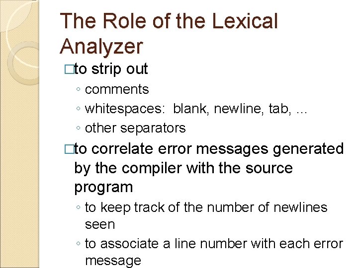 The Role of the Lexical Analyzer �to strip out ◦ comments ◦ whitespaces: blank,