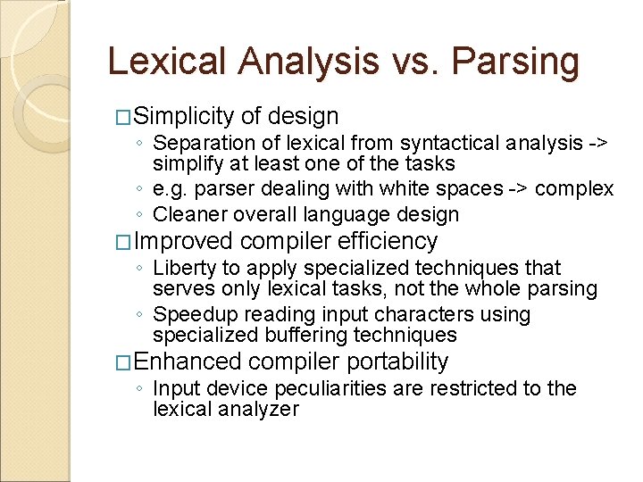 Lexical Analysis vs. Parsing �Simplicity of design �Improved compiler efficiency ◦ Separation of lexical