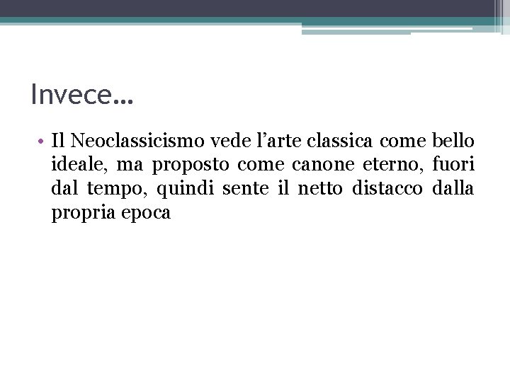 Invece… • Il Neoclassicismo vede l’arte classica come bello ideale, ma proposto come canone