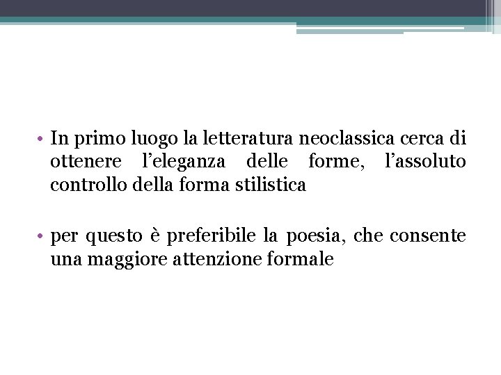  • In primo luogo la letteratura neoclassica cerca di ottenere l’eleganza delle forme,