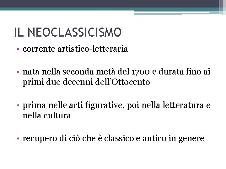 IL NEOCLASSICISMO • corrente artistico-letteraria • nata nella seconda metà del 1700 e durata