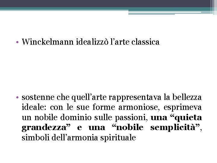  • Winckelmann idealizzò l’arte classica • sostenne che quell’arte rappresentava la bellezza ideale: